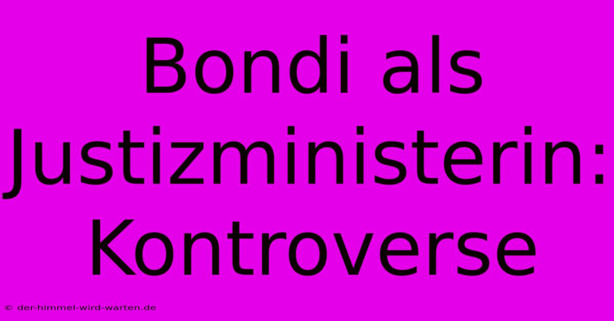 Bondi Als Justizministerin:  Kontroverse