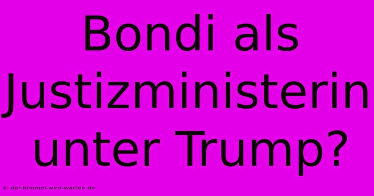 Bondi Als Justizministerin Unter Trump?