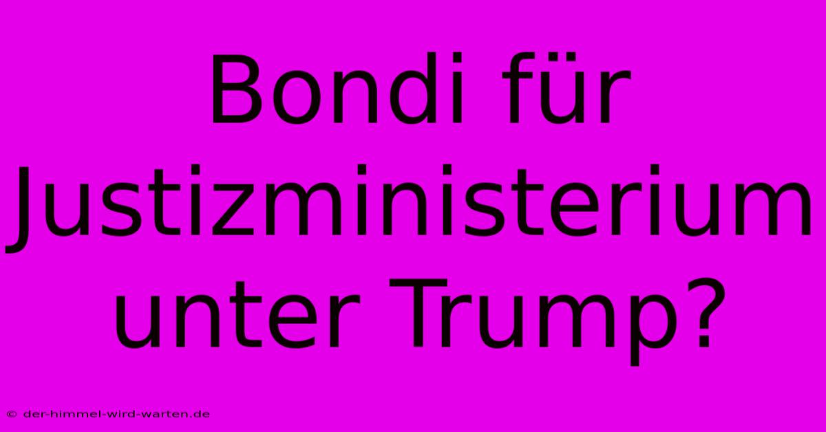 Bondi Für Justizministerium Unter Trump?