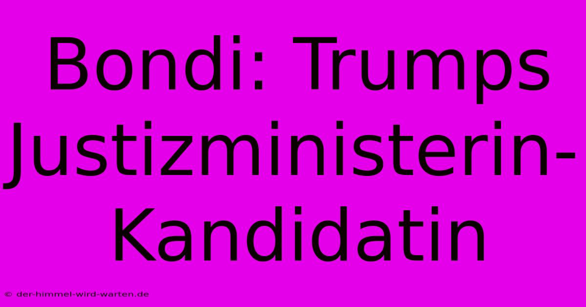 Bondi: Trumps Justizministerin-Kandidatin