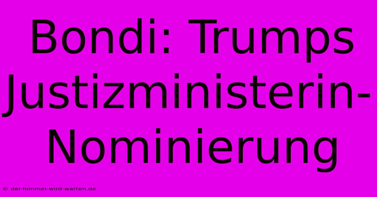 Bondi: Trumps Justizministerin-Nominierung