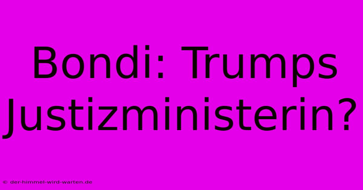 Bondi: Trumps Justizministerin?