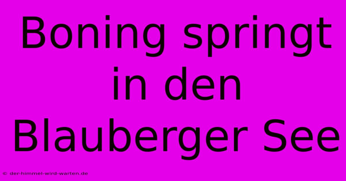 Boning Springt In Den Blauberger See