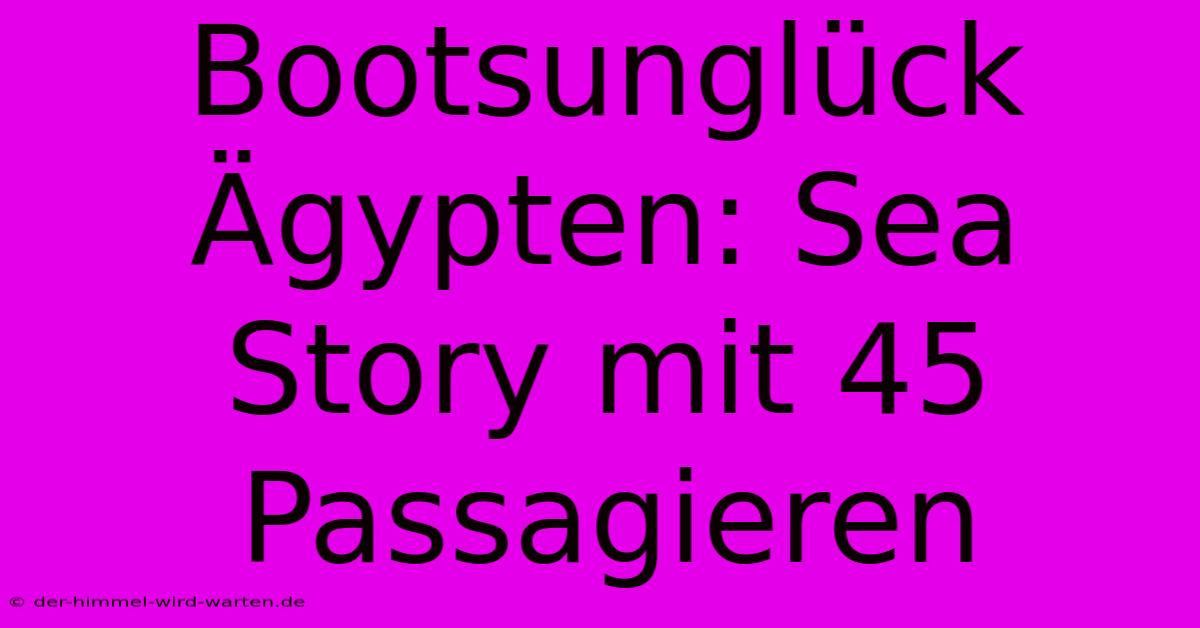 Bootsunglück Ägypten: Sea Story Mit 45 Passagieren