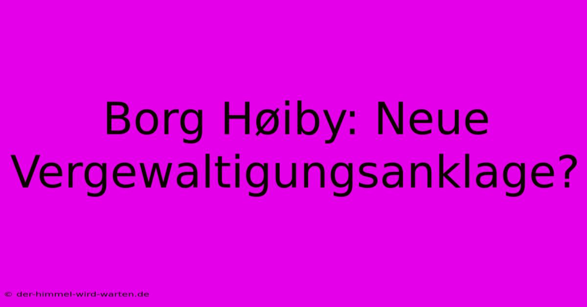 Borg Høiby: Neue Vergewaltigungsanklage?