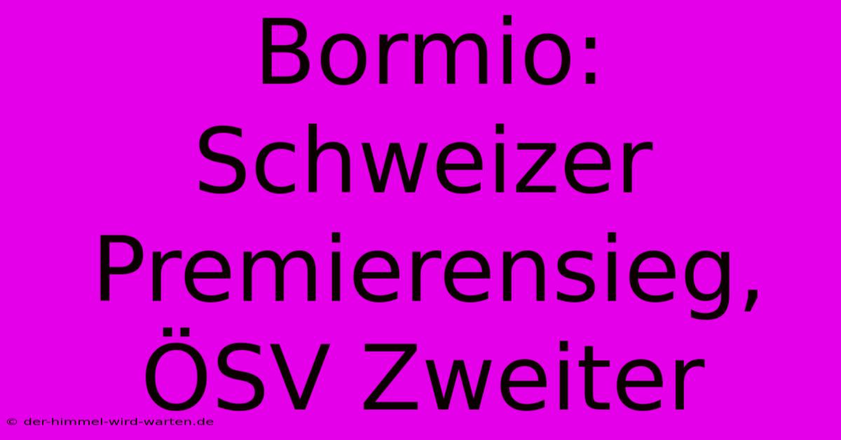 Bormio: Schweizer Premierensieg, ÖSV Zweiter