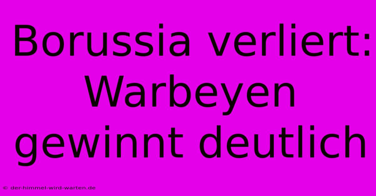 Borussia Verliert: Warbeyen Gewinnt Deutlich