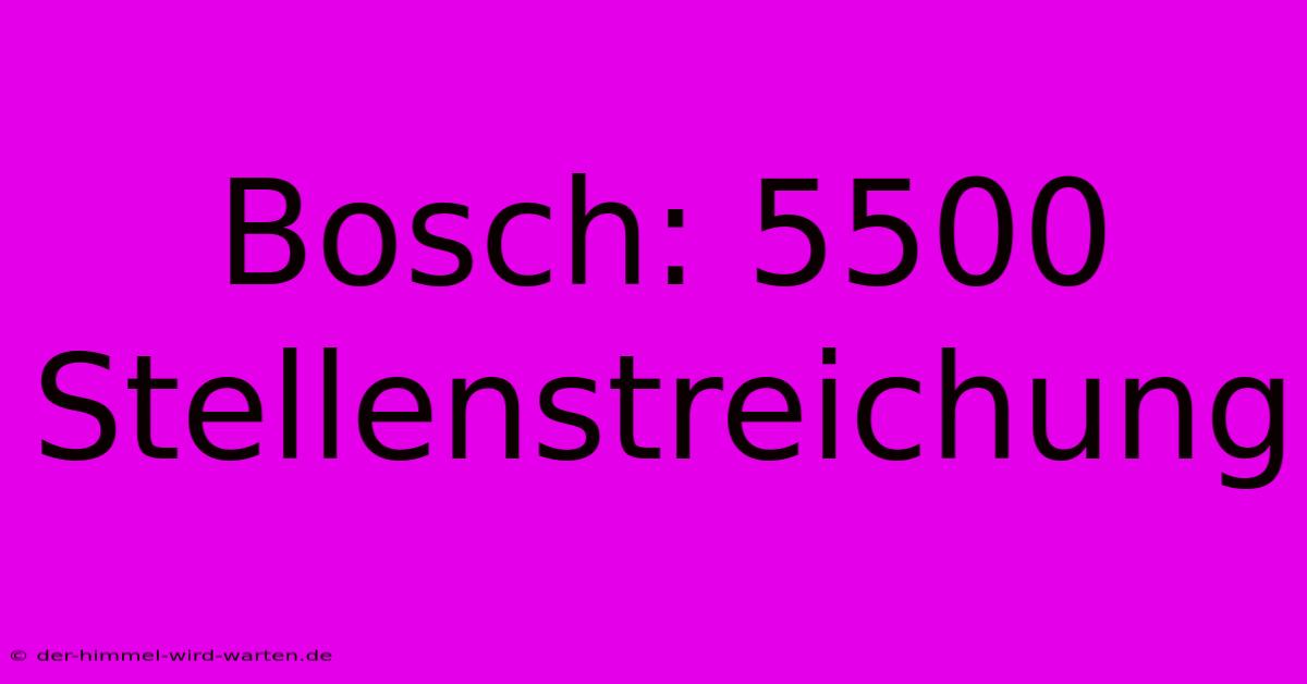 Bosch: 5500 Stellenstreichung