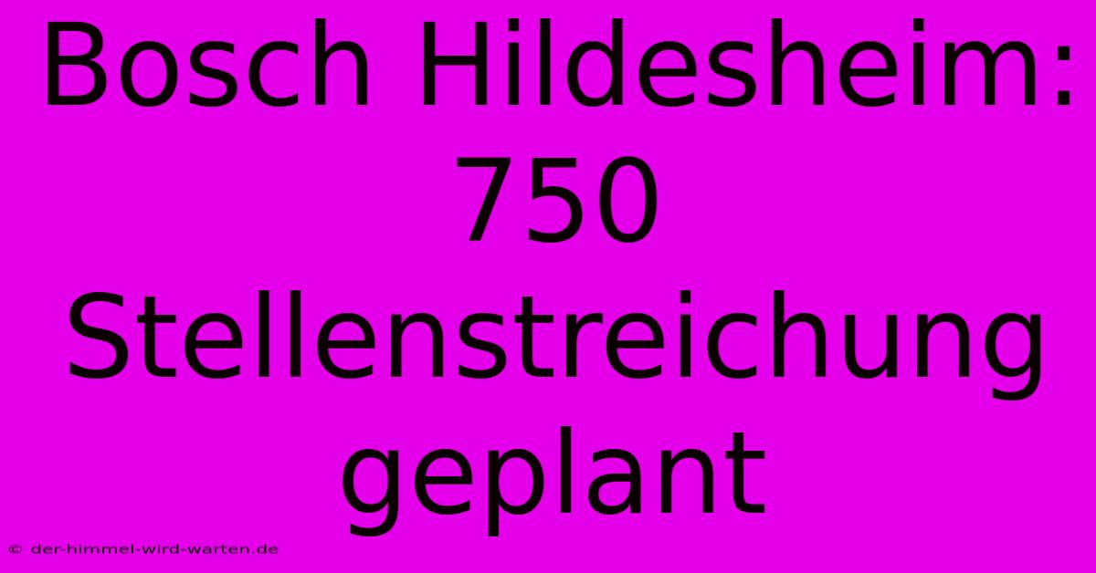 Bosch Hildesheim: 750 Stellenstreichung Geplant