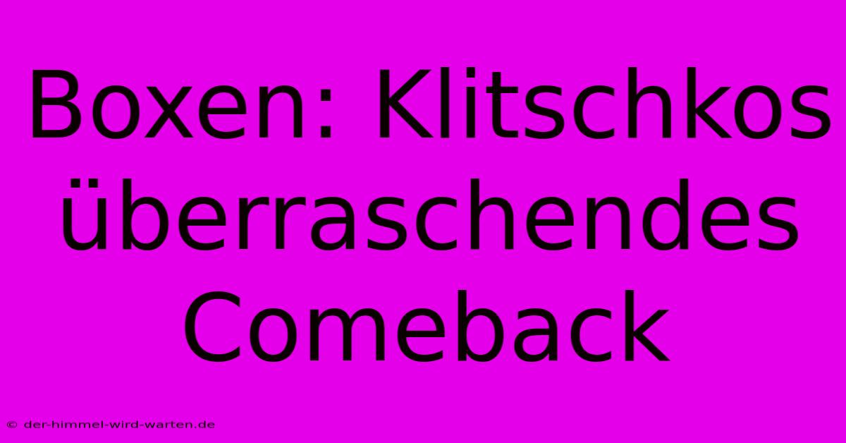 Boxen: Klitschkos Überraschendes Comeback