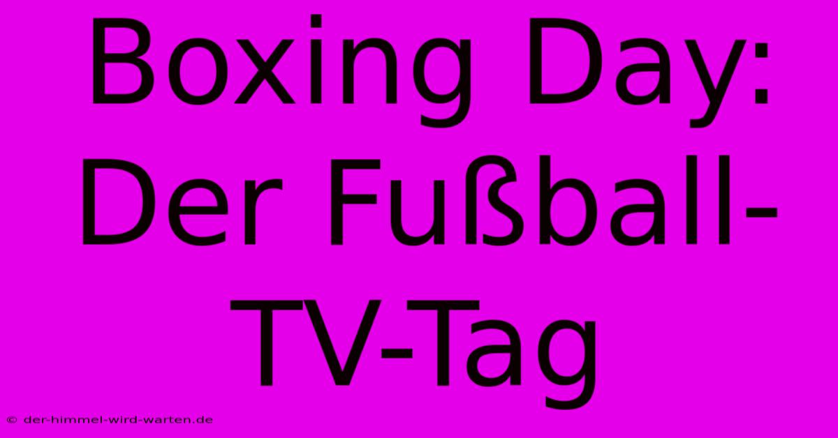 Boxing Day: Der Fußball-TV-Tag