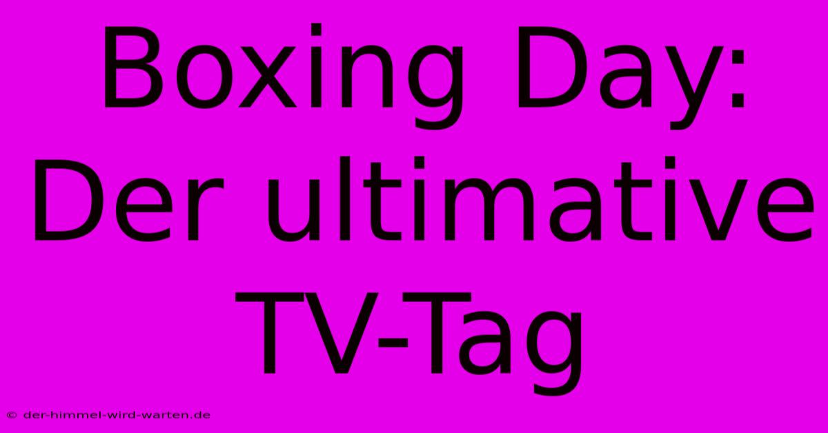 Boxing Day: Der Ultimative TV-Tag