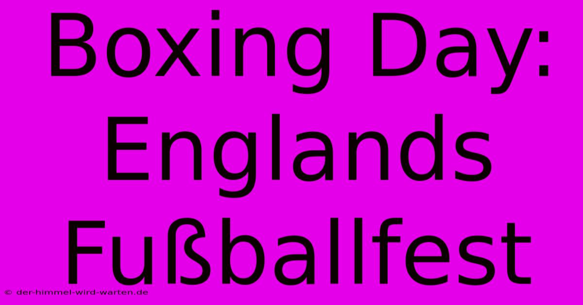 Boxing Day: Englands Fußballfest