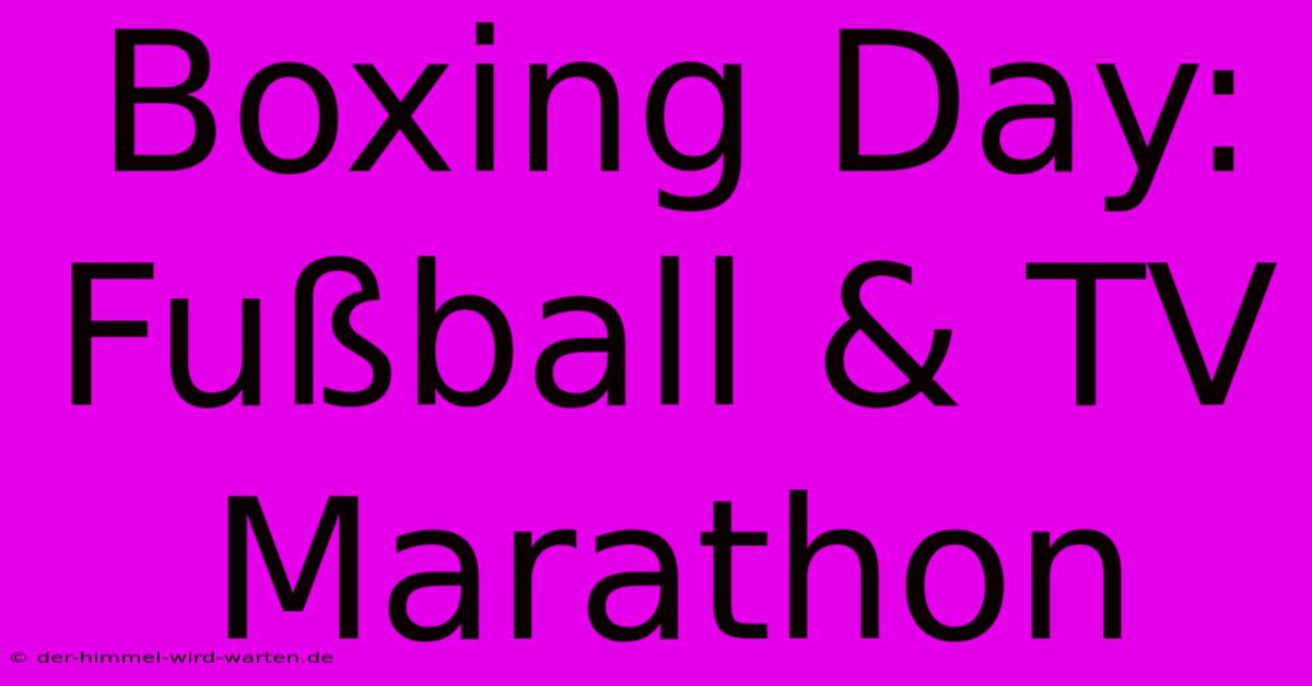 Boxing Day: Fußball & TV Marathon