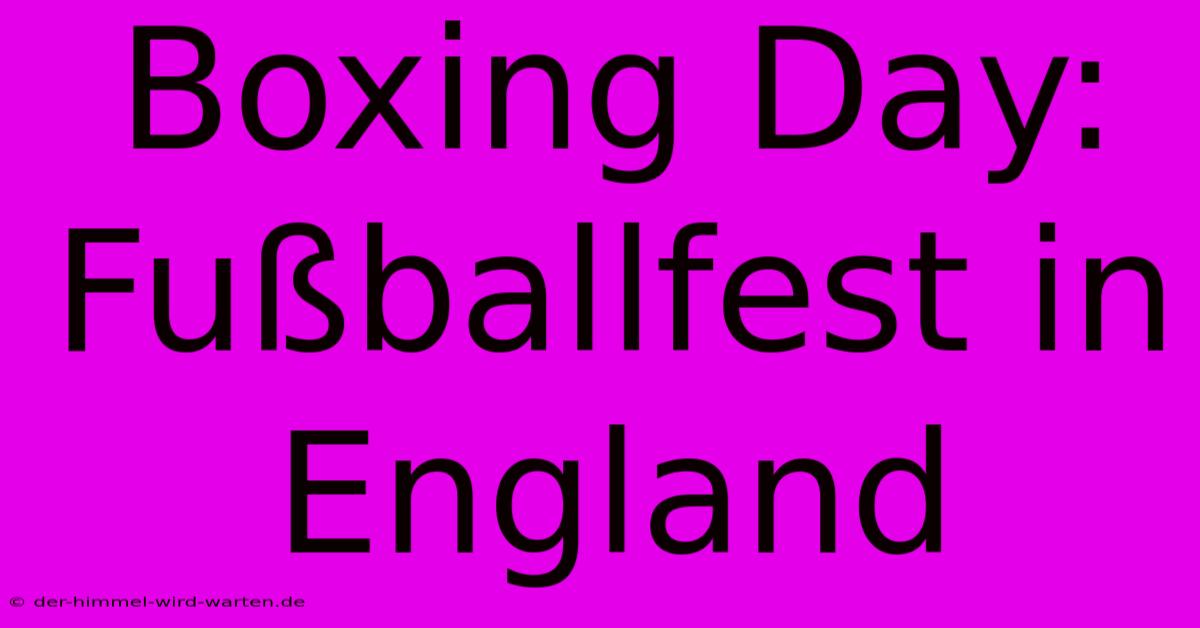 Boxing Day: Fußballfest In England