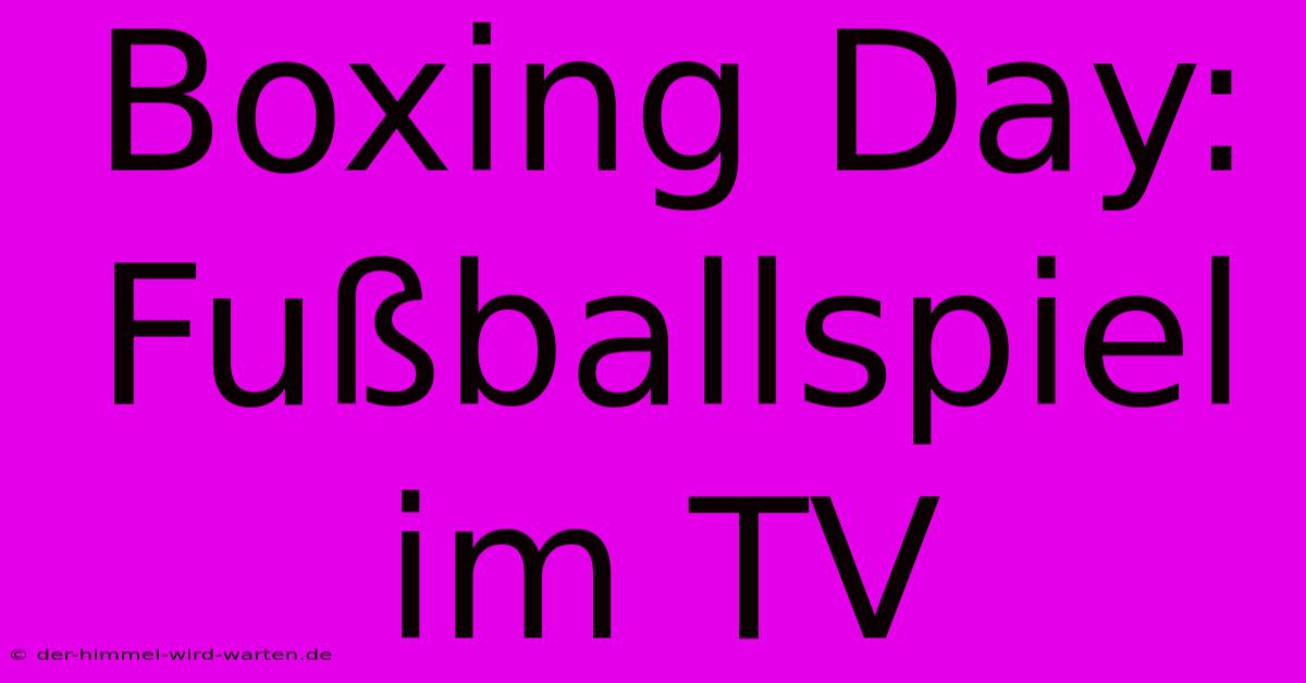 Boxing Day: Fußballspiel Im TV