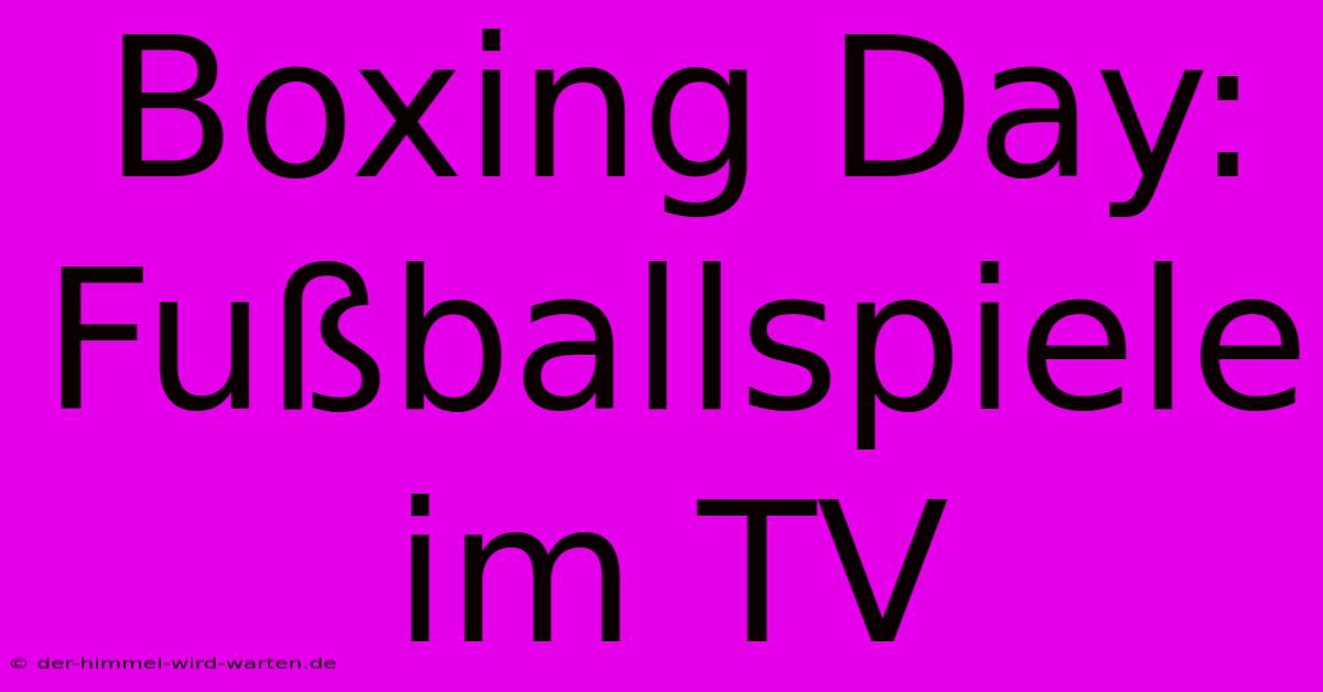 Boxing Day: Fußballspiele Im TV