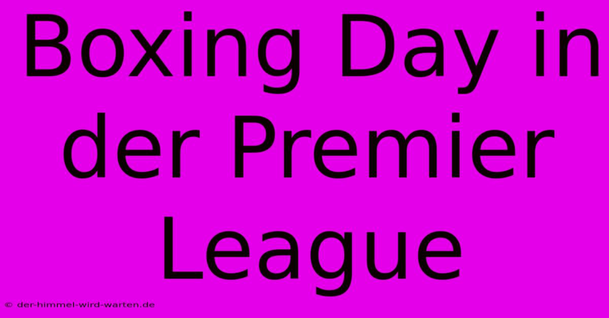 Boxing Day In Der Premier League