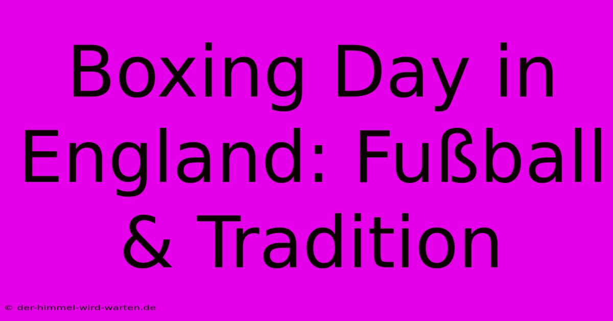 Boxing Day In England: Fußball & Tradition