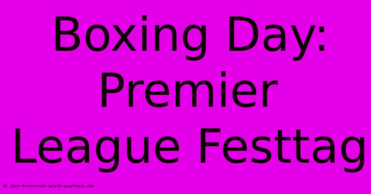 Boxing Day: Premier League Festtag