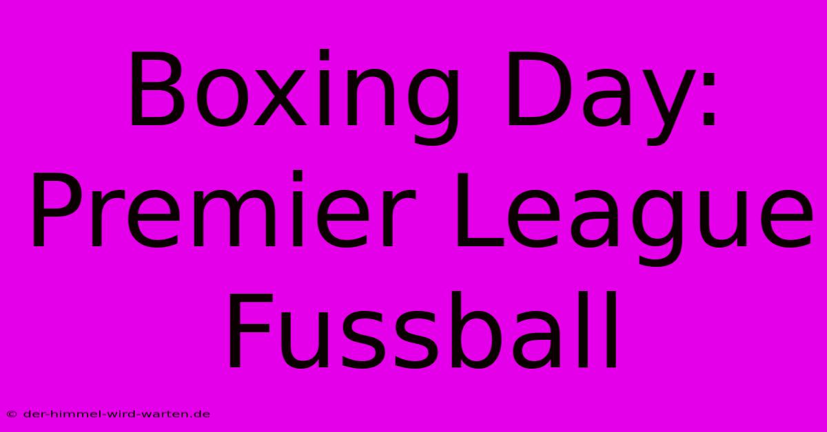 Boxing Day: Premier League Fussball