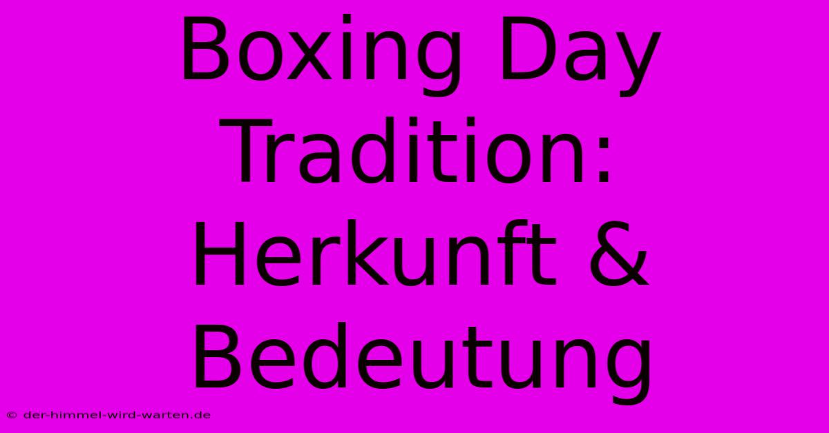 Boxing Day Tradition: Herkunft & Bedeutung