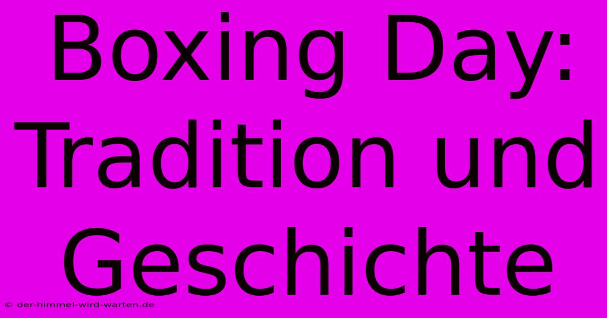 Boxing Day: Tradition Und Geschichte