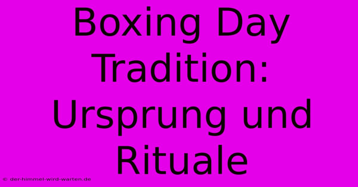 Boxing Day Tradition: Ursprung Und Rituale