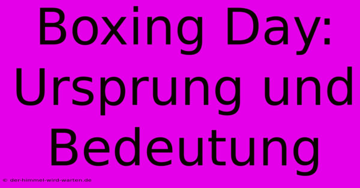 Boxing Day: Ursprung Und Bedeutung