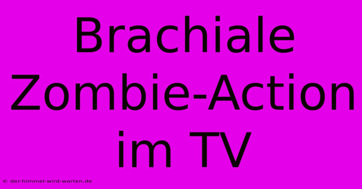 Brachiale Zombie-Action Im TV