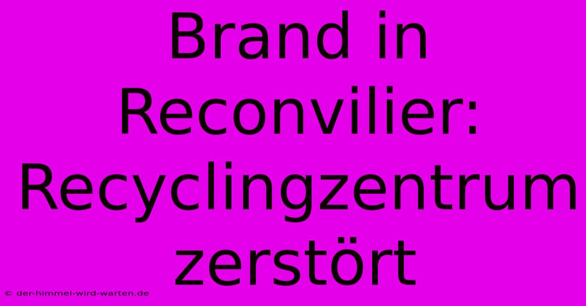 Brand In Reconvilier: Recyclingzentrum Zerstört