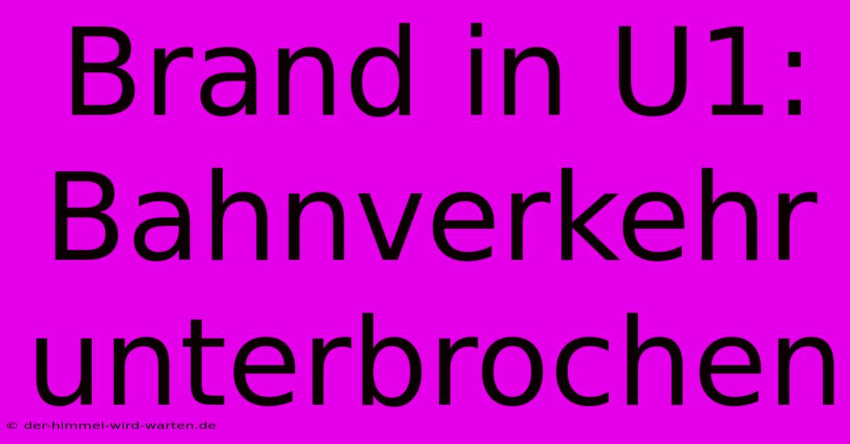 Brand In U1: Bahnverkehr Unterbrochen