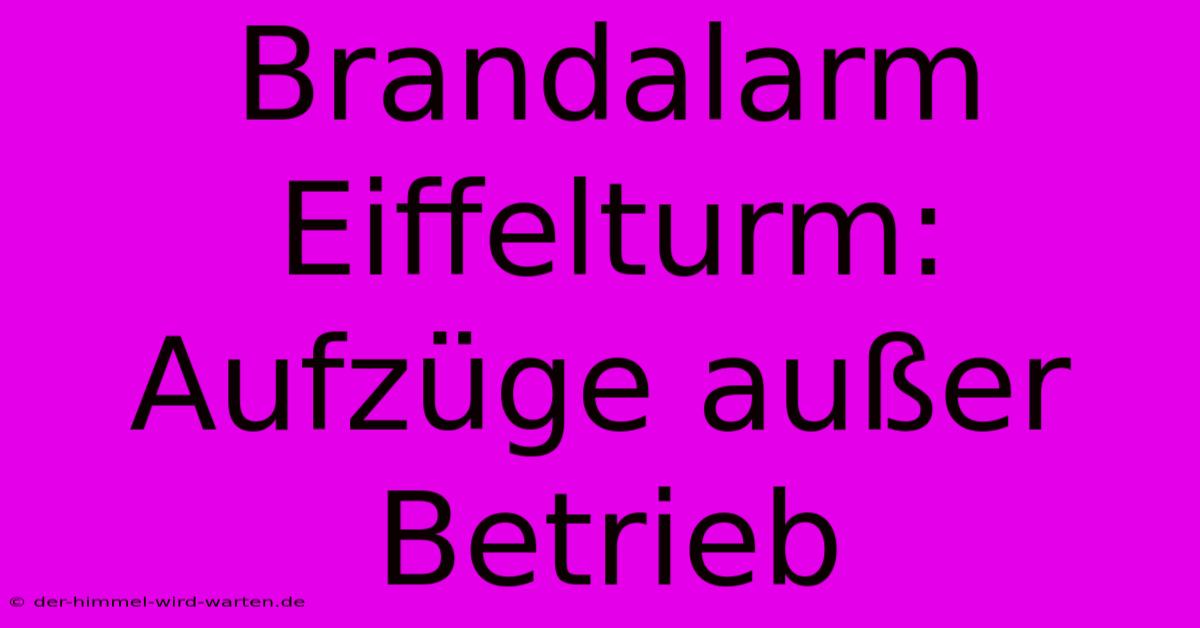 Brandalarm Eiffelturm:  Aufzüge Außer Betrieb