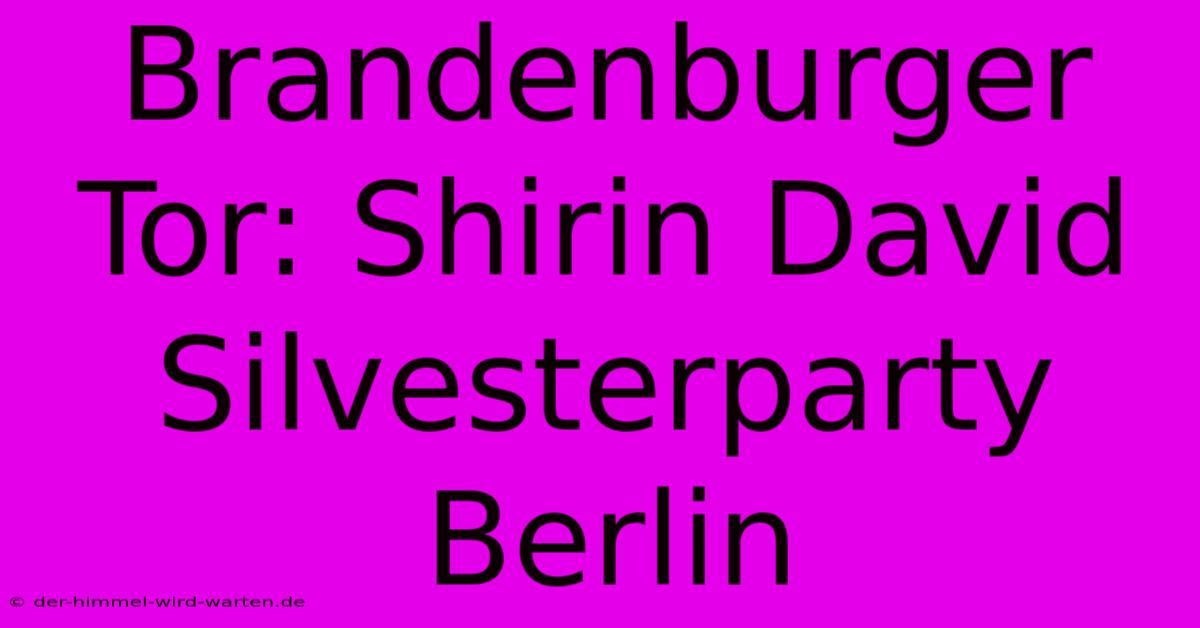 Brandenburger Tor: Shirin David Silvesterparty Berlin