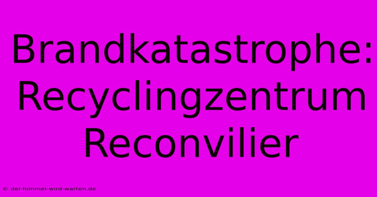 Brandkatastrophe: Recyclingzentrum Reconvilier