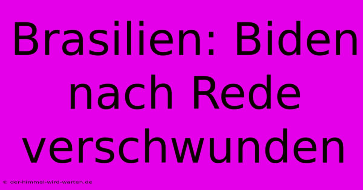 Brasilien: Biden Nach Rede Verschwunden