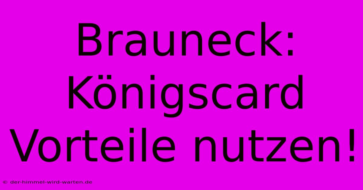 Brauneck: Königscard Vorteile Nutzen!