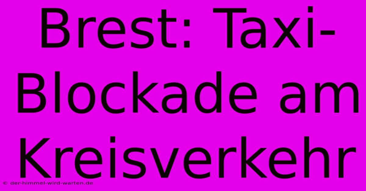 Brest: Taxi-Blockade Am Kreisverkehr