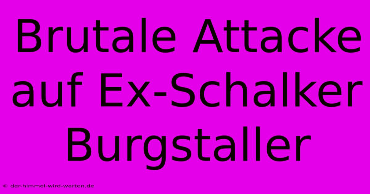 Brutale Attacke Auf Ex-Schalker Burgstaller