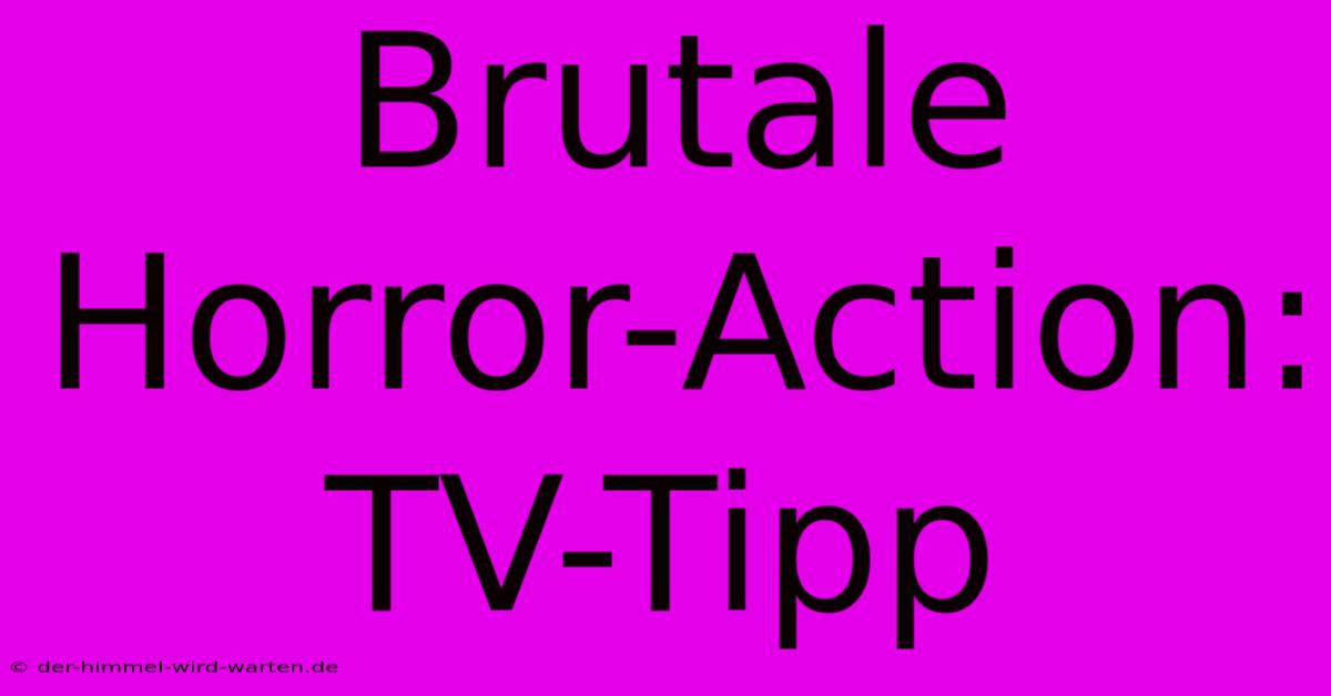 Brutale Horror-Action: TV-Tipp