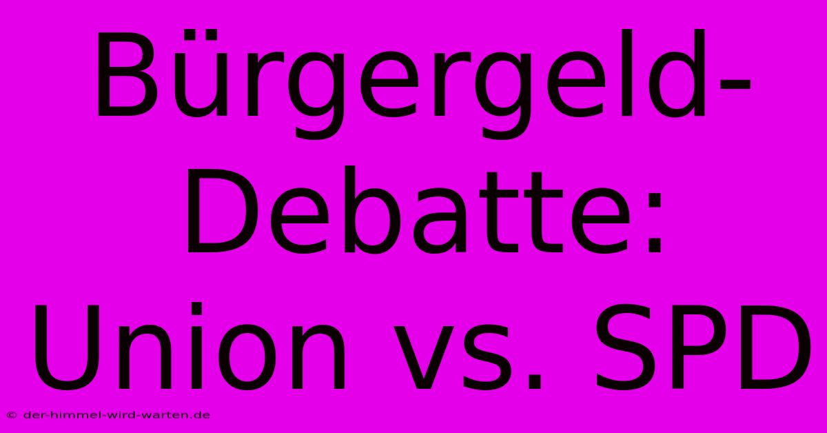 Bürgergeld-Debatte: Union Vs. SPD