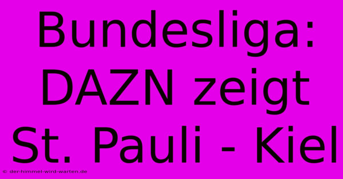 Bundesliga: DAZN Zeigt St. Pauli - Kiel