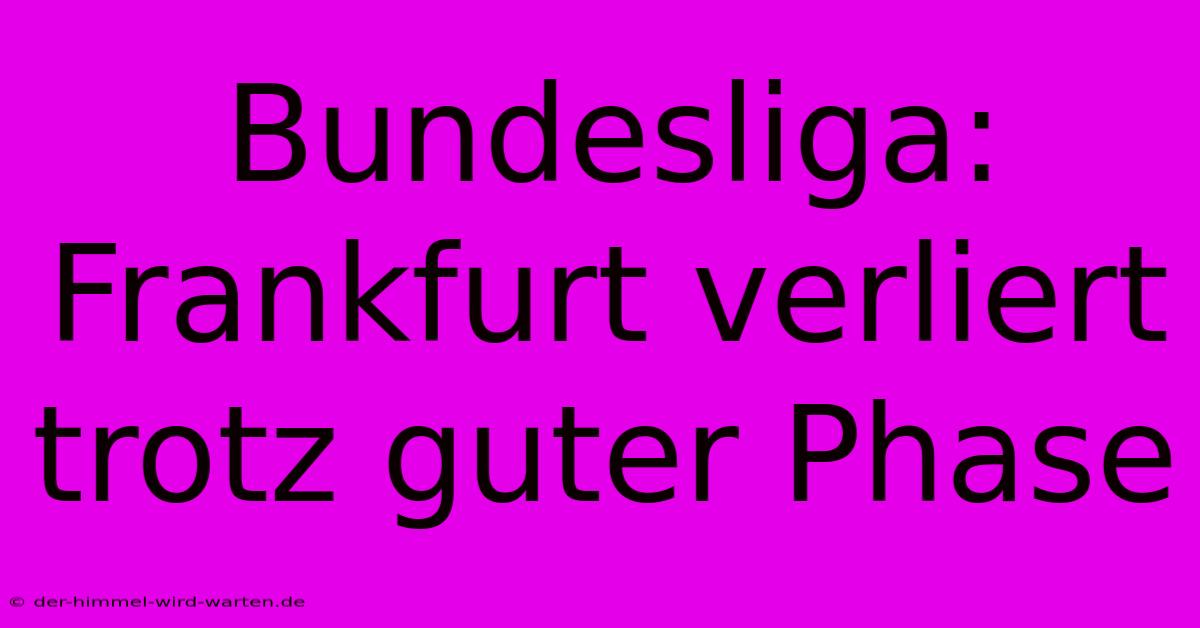 Bundesliga: Frankfurt Verliert Trotz Guter Phase