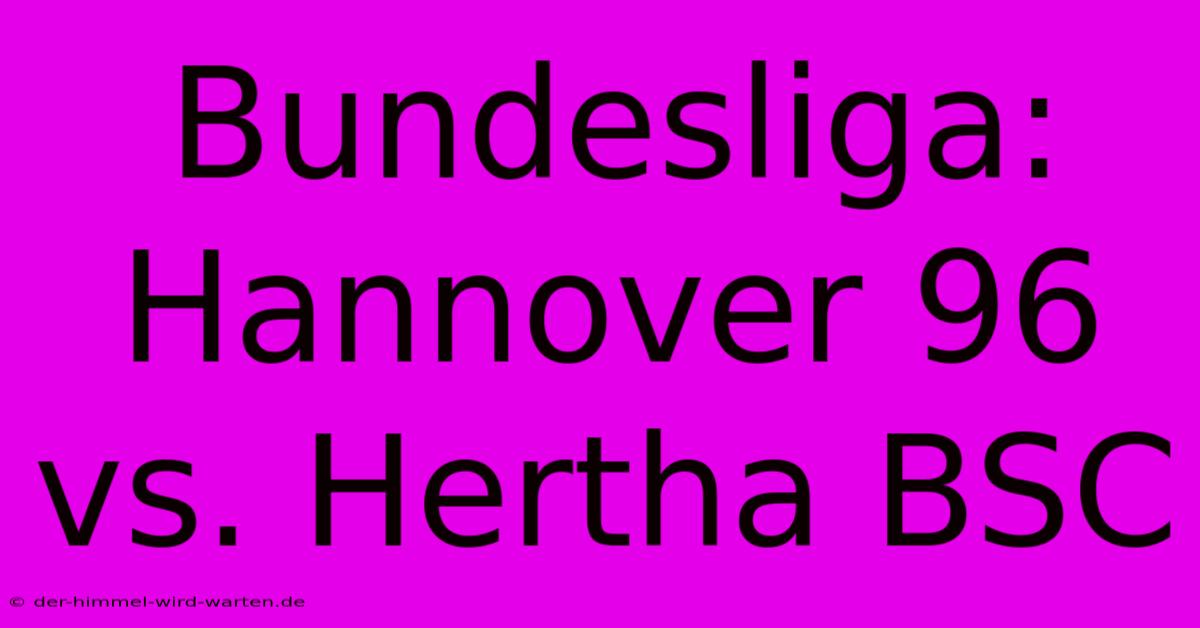 Bundesliga: Hannover 96 Vs. Hertha BSC