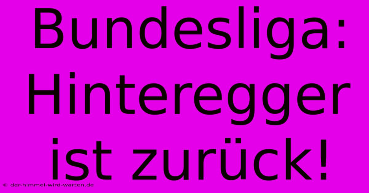 Bundesliga: Hinteregger Ist Zurück!