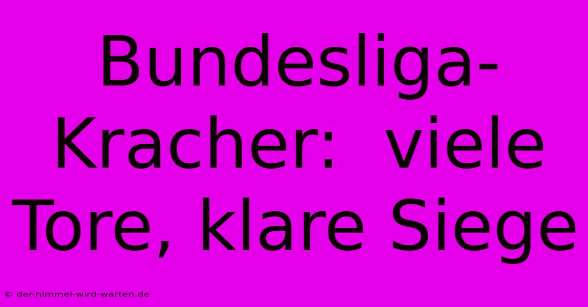 Bundesliga-Kracher:  Viele Tore, Klare Siege