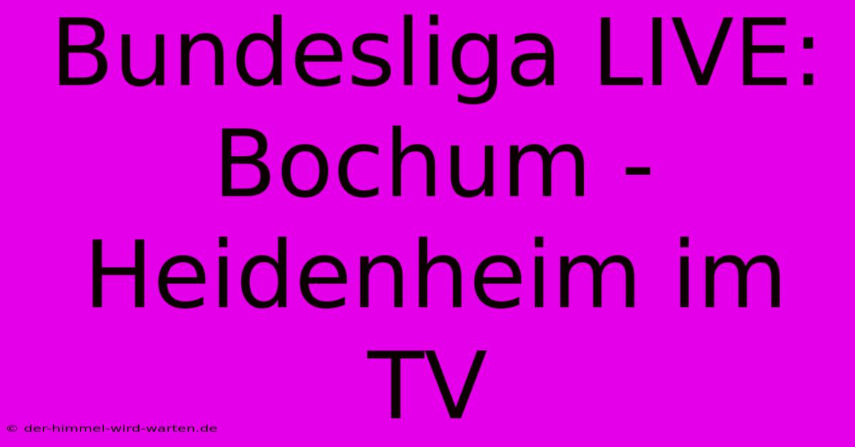 Bundesliga LIVE: Bochum - Heidenheim Im TV