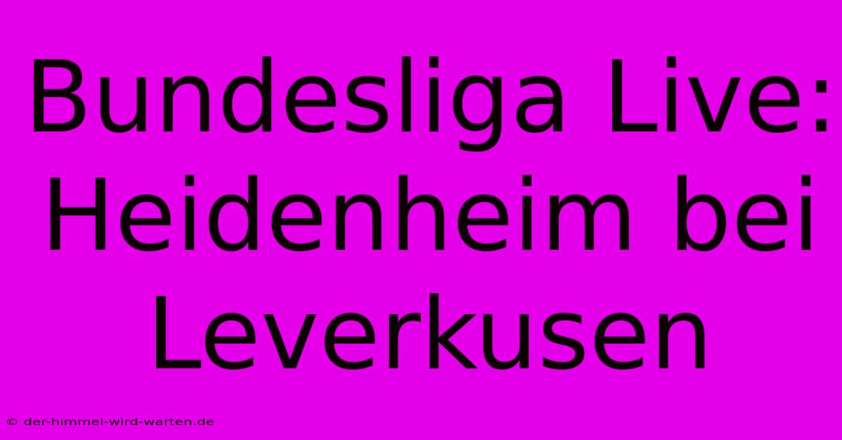 Bundesliga Live: Heidenheim Bei Leverkusen