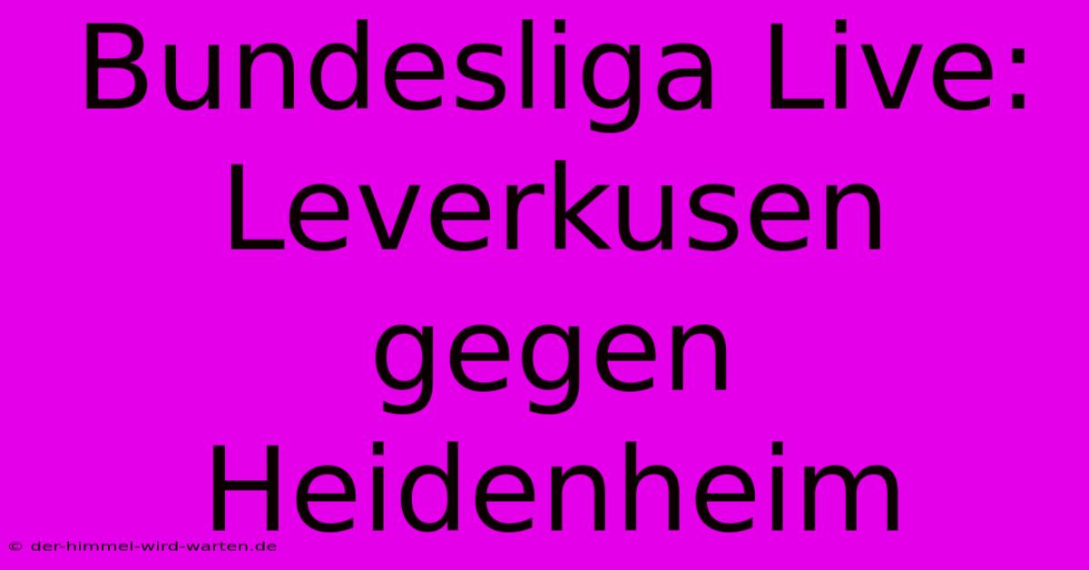 Bundesliga Live: Leverkusen Gegen Heidenheim