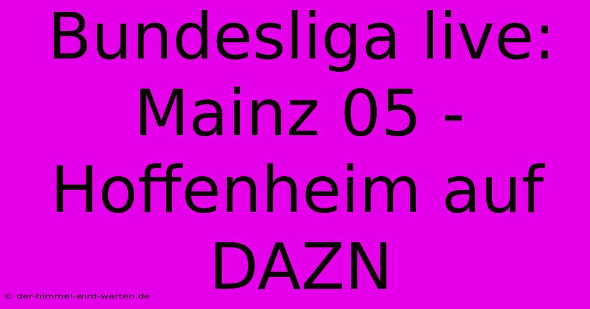 Bundesliga Live: Mainz 05 - Hoffenheim Auf DAZN